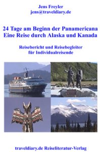 24 Tage am Beginn der Panamericana Eine Reise durch Alaska und Kanada - Jens Freyler